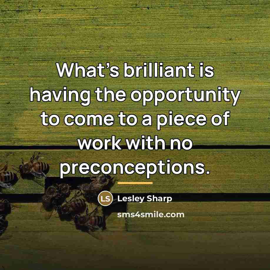“What's brilliant is having the opportunity to come to a…” quote by Lesley Sharp