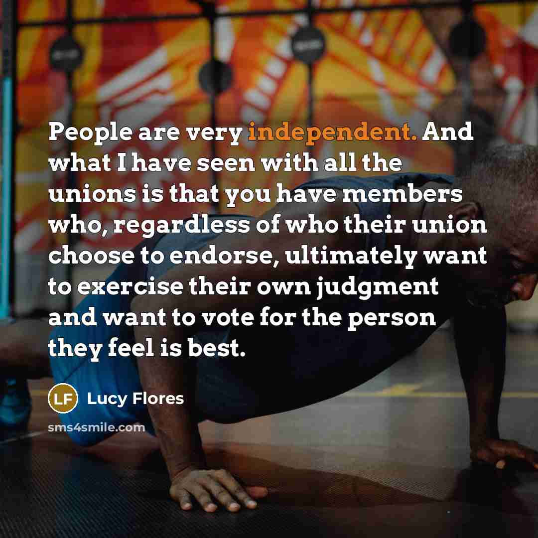 “People are very independent. And what I have seen with…” quote by Lucy Flores