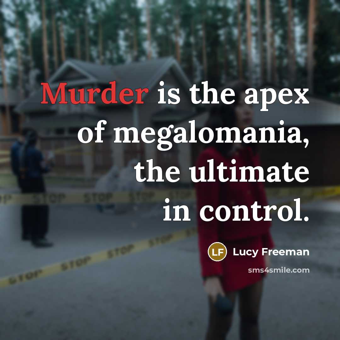 “Murder is the apex of megalomania, the ultimate in control.…” quote by Lucy Freeman