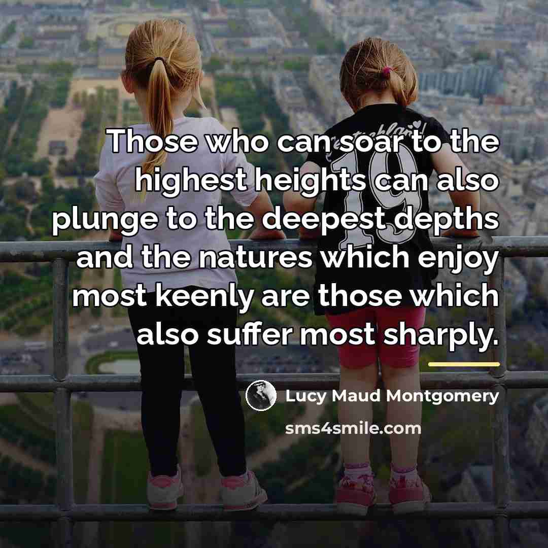 “Those who can soar to the highest heights can also…” quote by Lucy Maud Montgomery