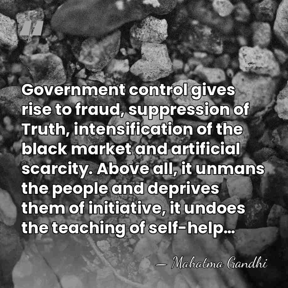 Government control gives rise to fraud, suppression of Truth, intensification of the&hellip; - Mahatma Gandhi