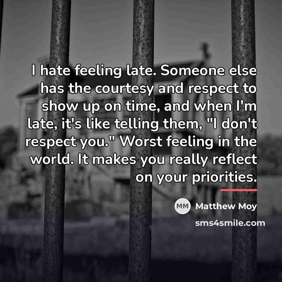 “I hate feeling late. Someone else has the courtesy and…” quote by Matthew Moy