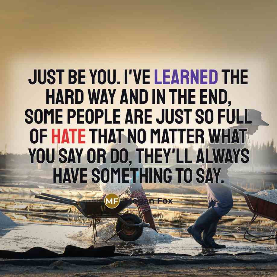 “Just be you. I've learned the hard way and in…” quote by Megan Fox