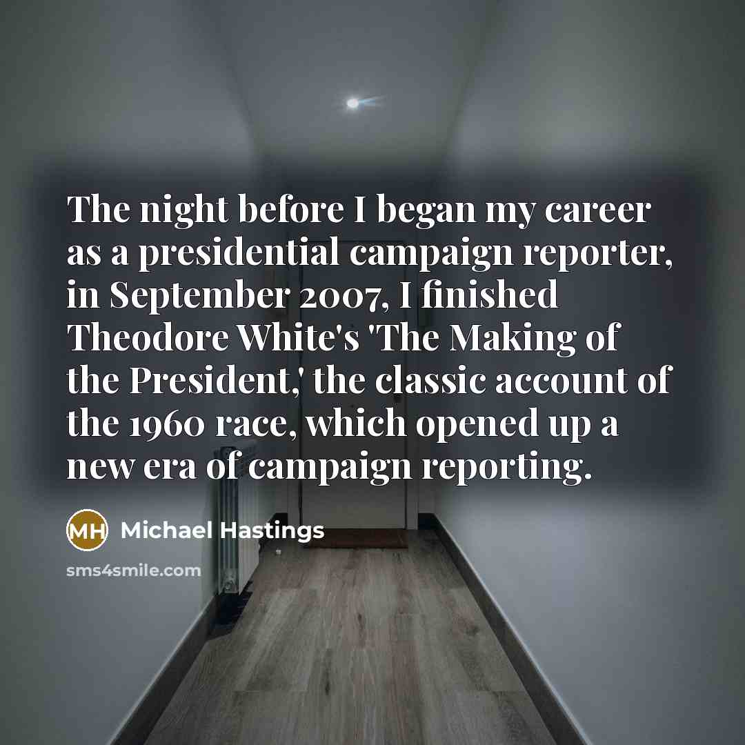 “The night before I began my career as a presidential…” quote by Michael Hastings