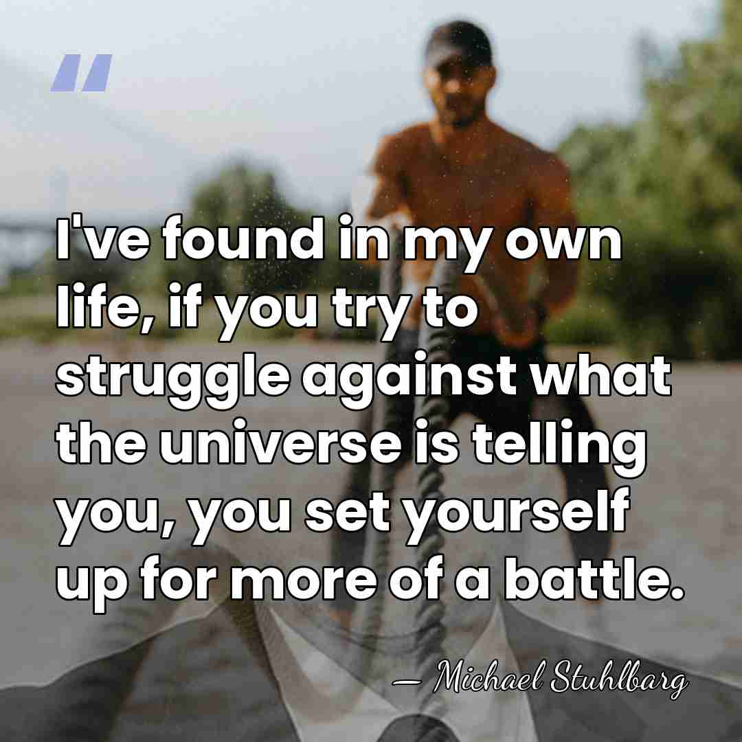 I've found in my own life, if you try to struggle against&hellip; - Michael Stuhlbarg