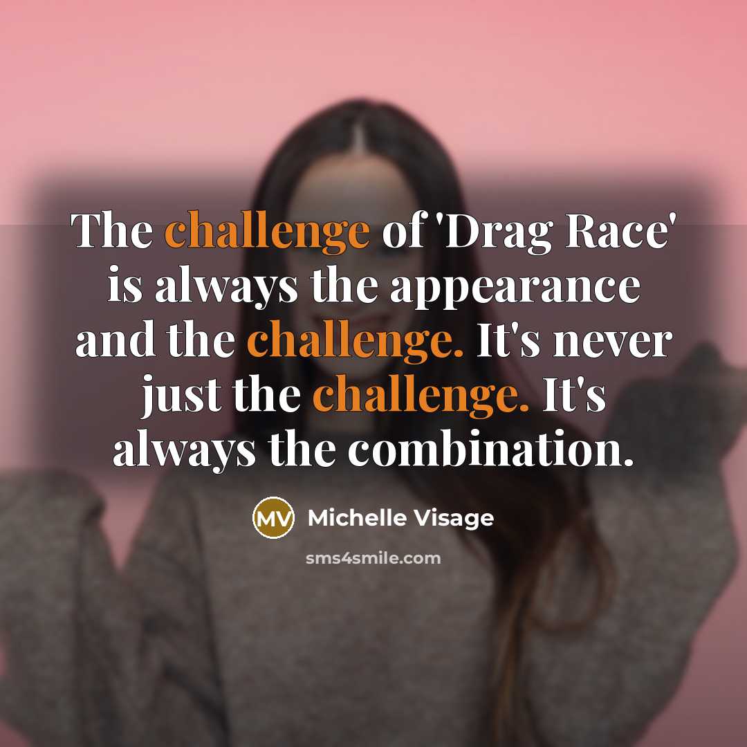 “The challenge of 'Drag Race' is always the appearance and…” quote by Michelle Visage