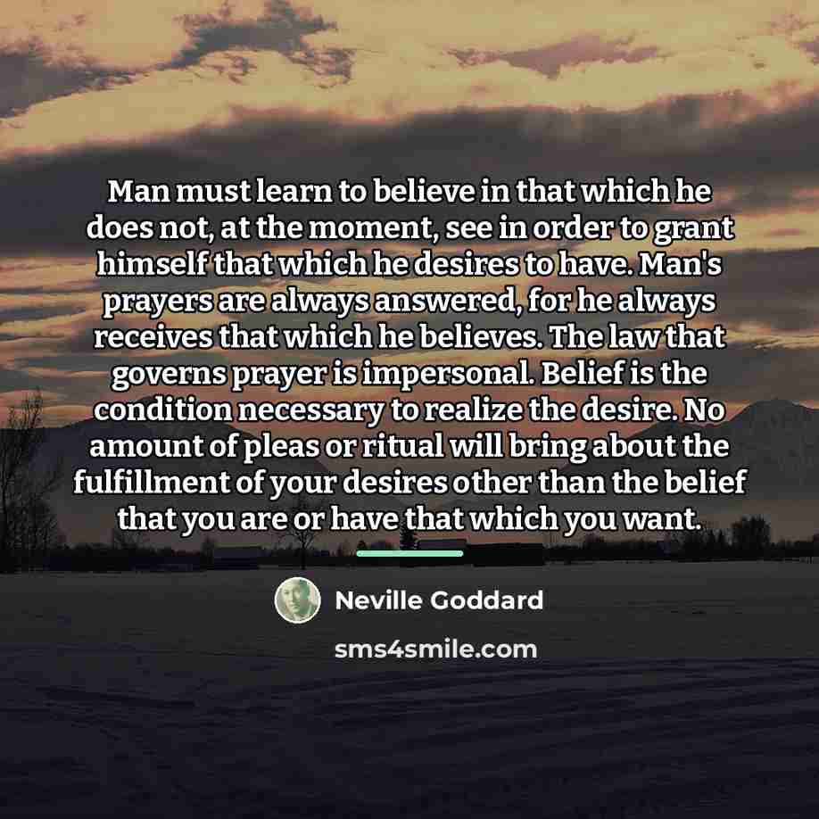 “Man must learn to believe in that which he does…” quote by Neville Goddard