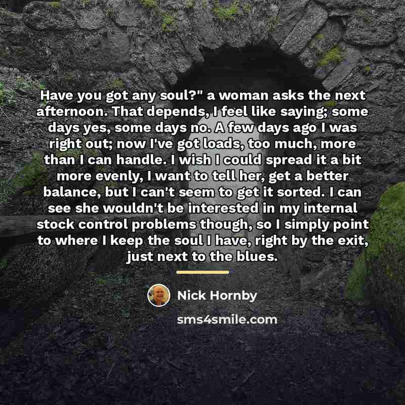 “Have you got any soul?" a woman asks the next…” quote by Nick Hornby