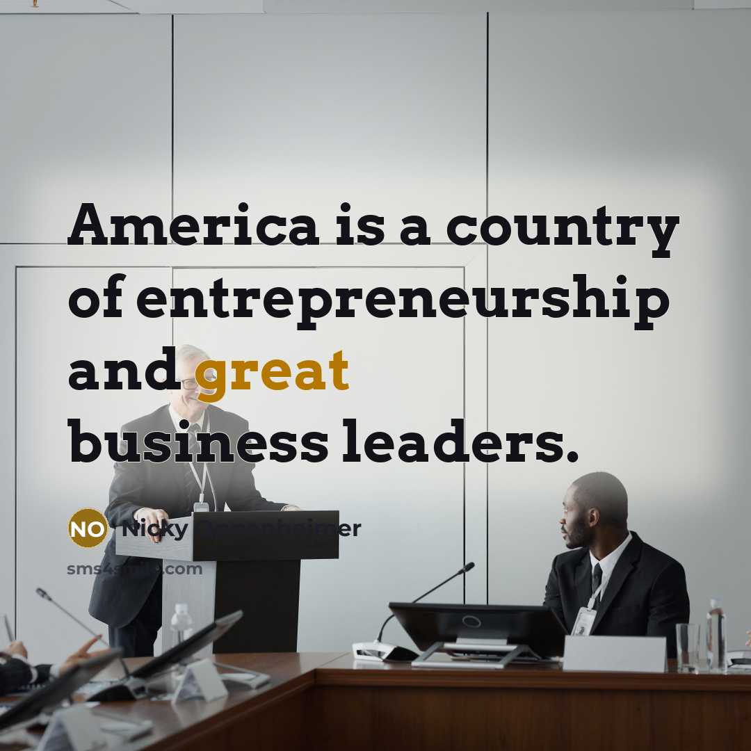 “America is a country of entrepreneurship and great business leaders.…” quote by Nicky Oppenheimer