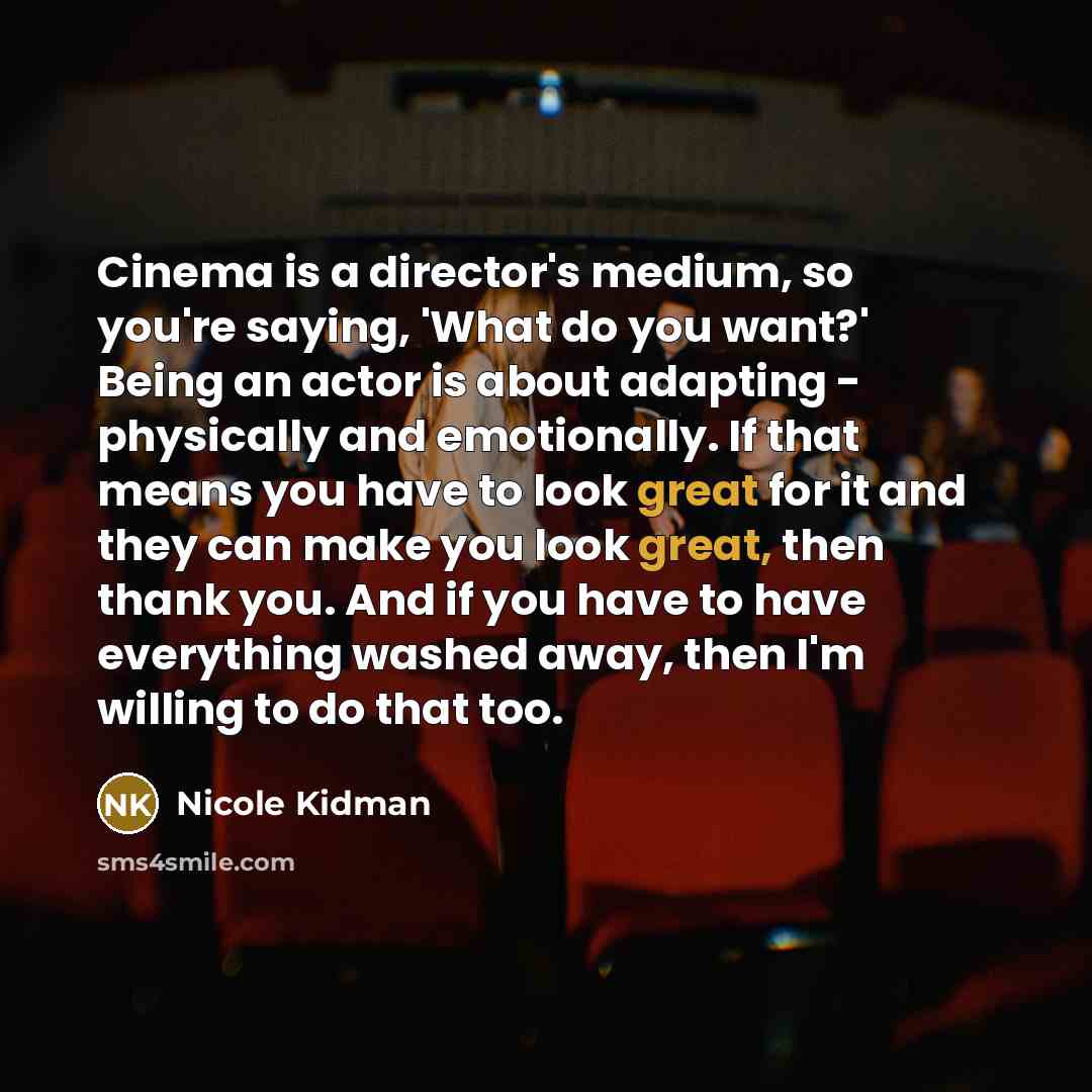 “Cinema is a director's medium, so you're saying, 'What do…” quote by Nicole Kidman