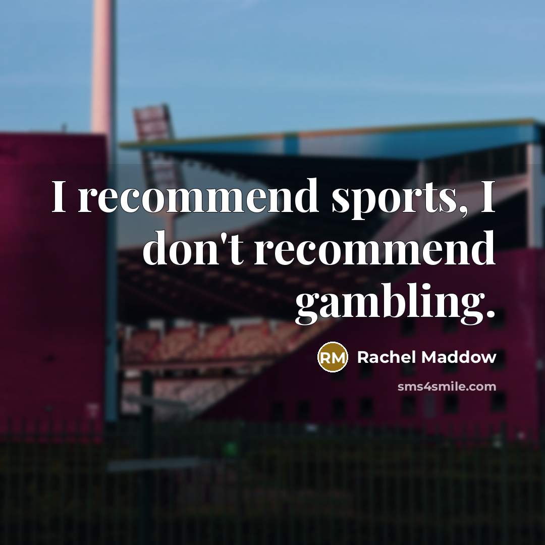 “I recommend sports, I don't recommend gambling.…” quote by Rachel Maddow