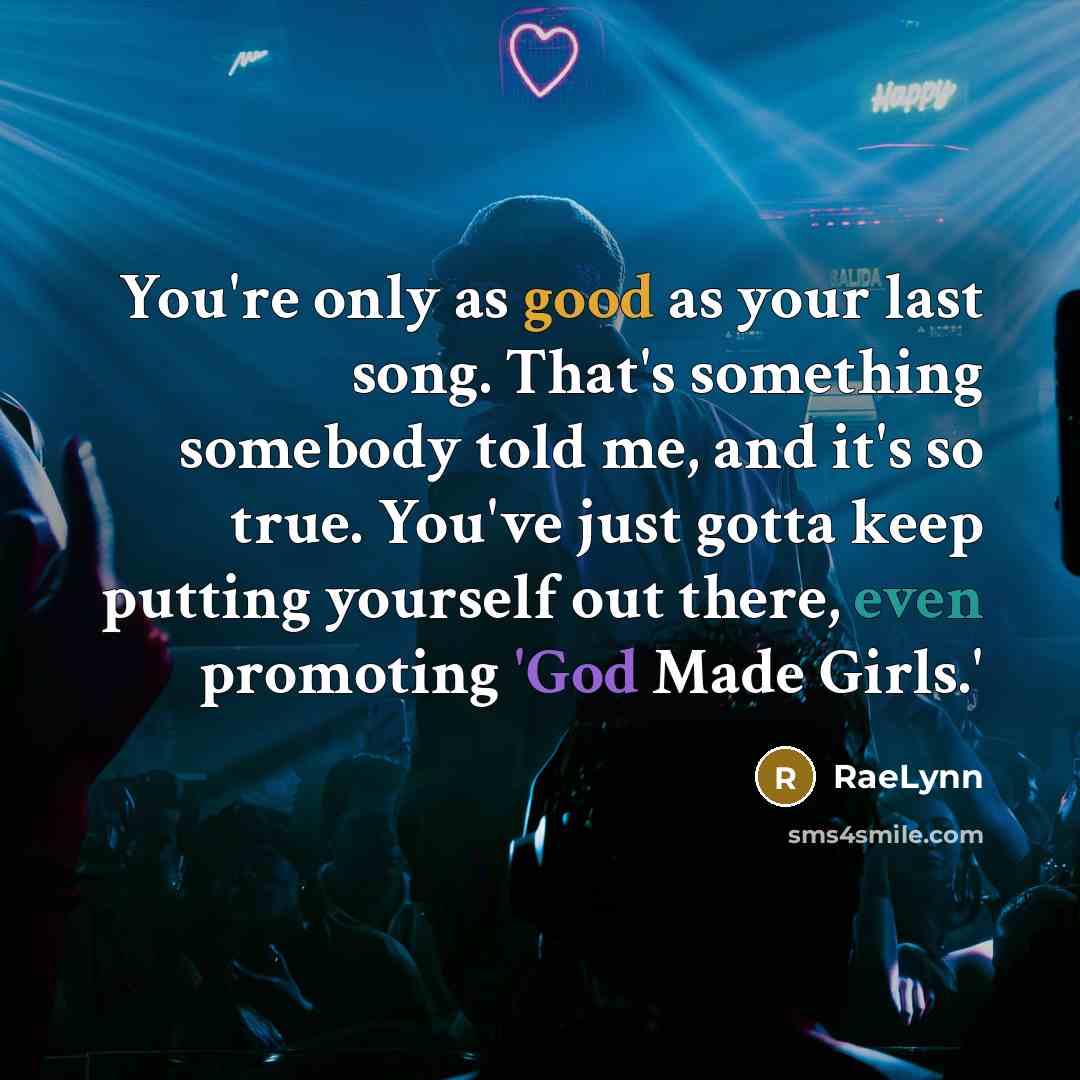 “You're only as good as your last song. That's something…” quote by RaeLynn