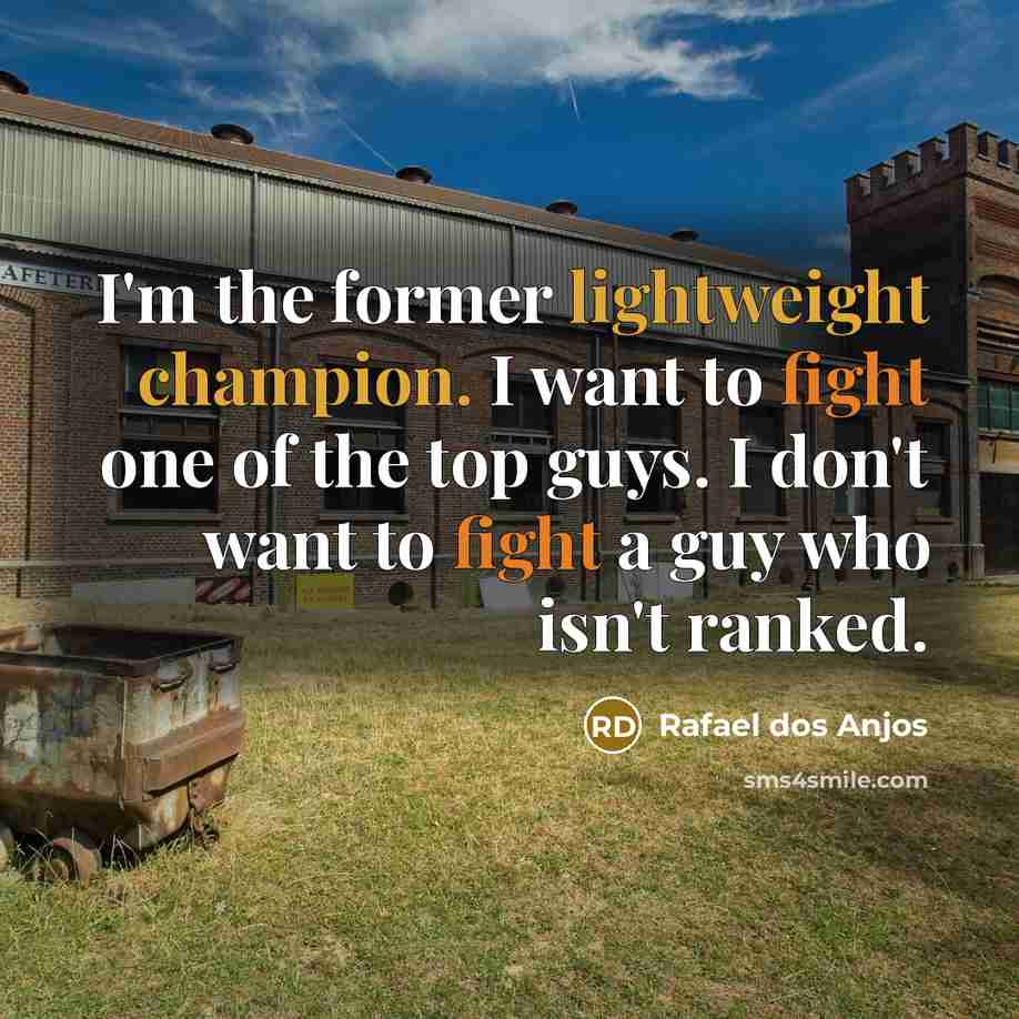 “I'm the former lightweight champion. I want to fight one…” quote by Rafael dos Anjos
