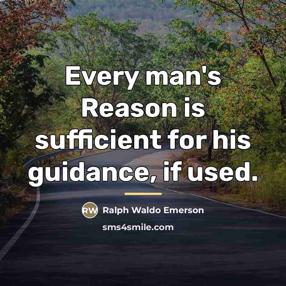 “Every man's Reason is sufficient for his guidance, if used.…” quote by Ralph Waldo Emerson
