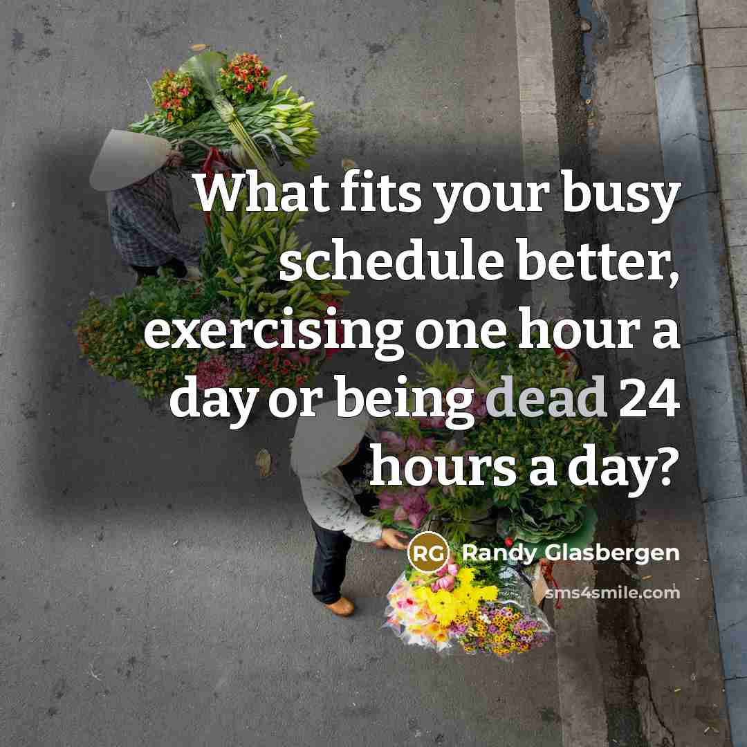 “What fits your busy schedule better, exercising one hour a…” quote by Randy Glasbergen