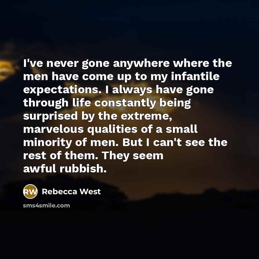 “I've never gone anywhere where the men have come up…” quote by Rebecca West