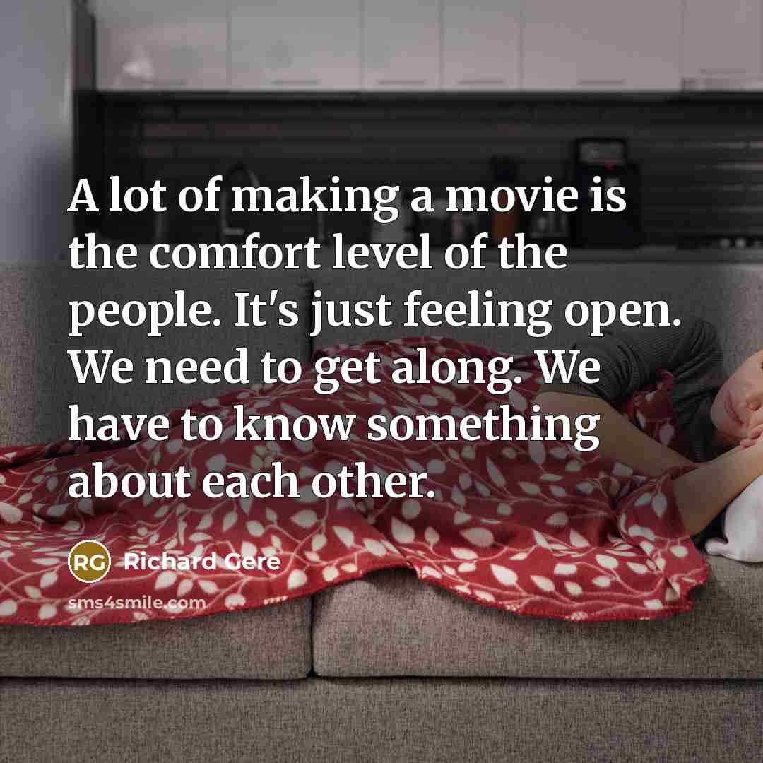 “A lot of making a movie is the comfort level…” quote by Richard Gere