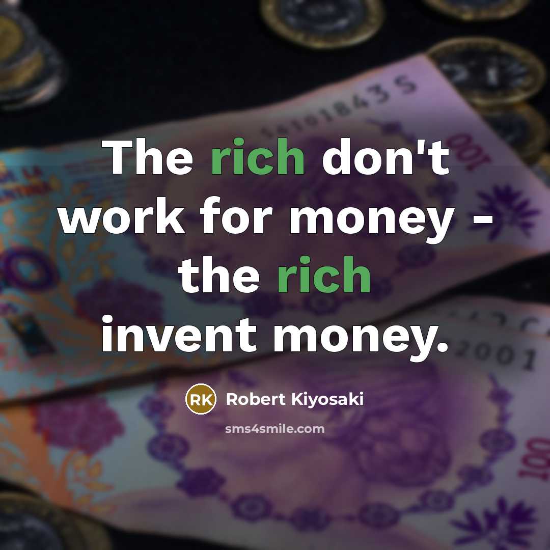 “The rich don't work for money - the rich invent…” quote by Robert Kiyosaki