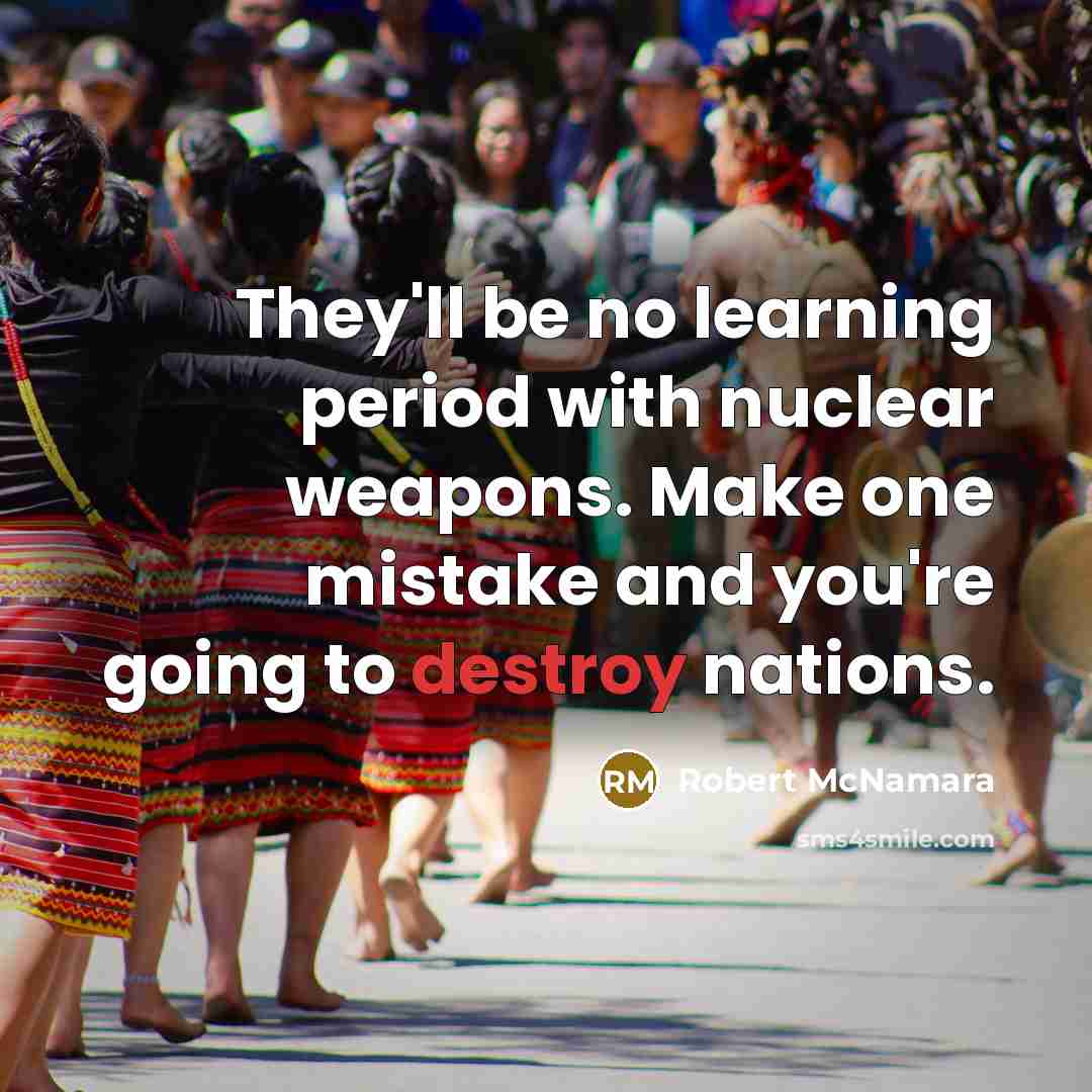 “They'll be no learning period with nuclear weapons. Make one…” quote by Robert McNamara