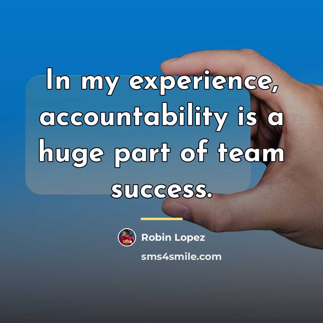 “In my experience, accountability is a huge part of team…” quote by Robin Lopez
