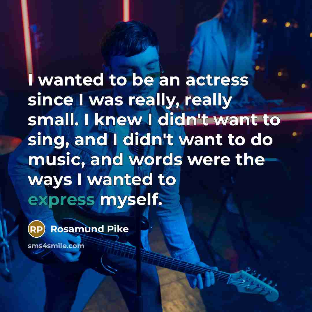 “I wanted to be an actress since I was really,…” quote by Rosamund Pike