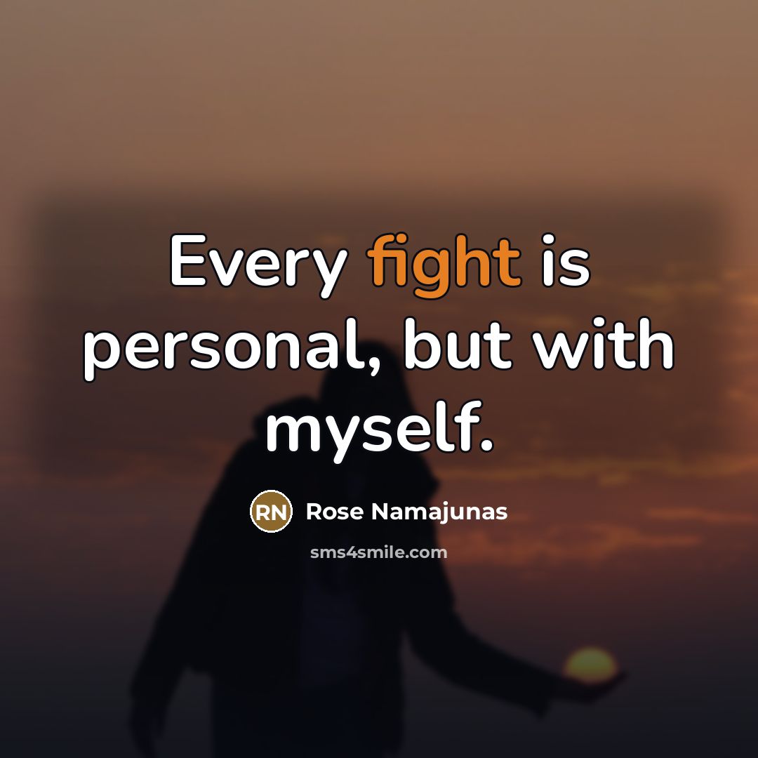 “Every fight is personal, but with myself.…” quote by Rose Namajunas