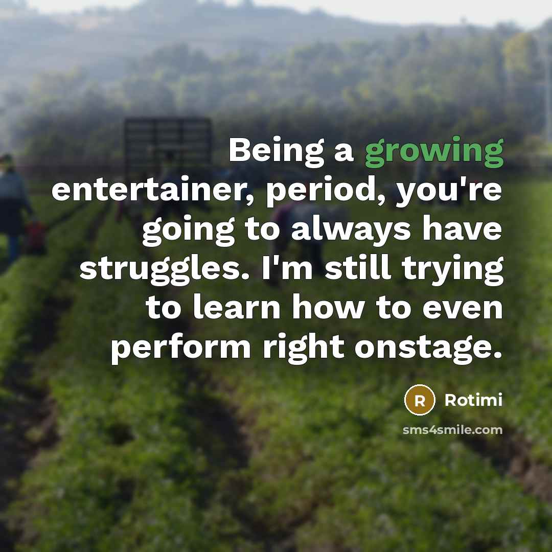“Being a growing entertainer, period, you're going to always have…” quote by Rotimi