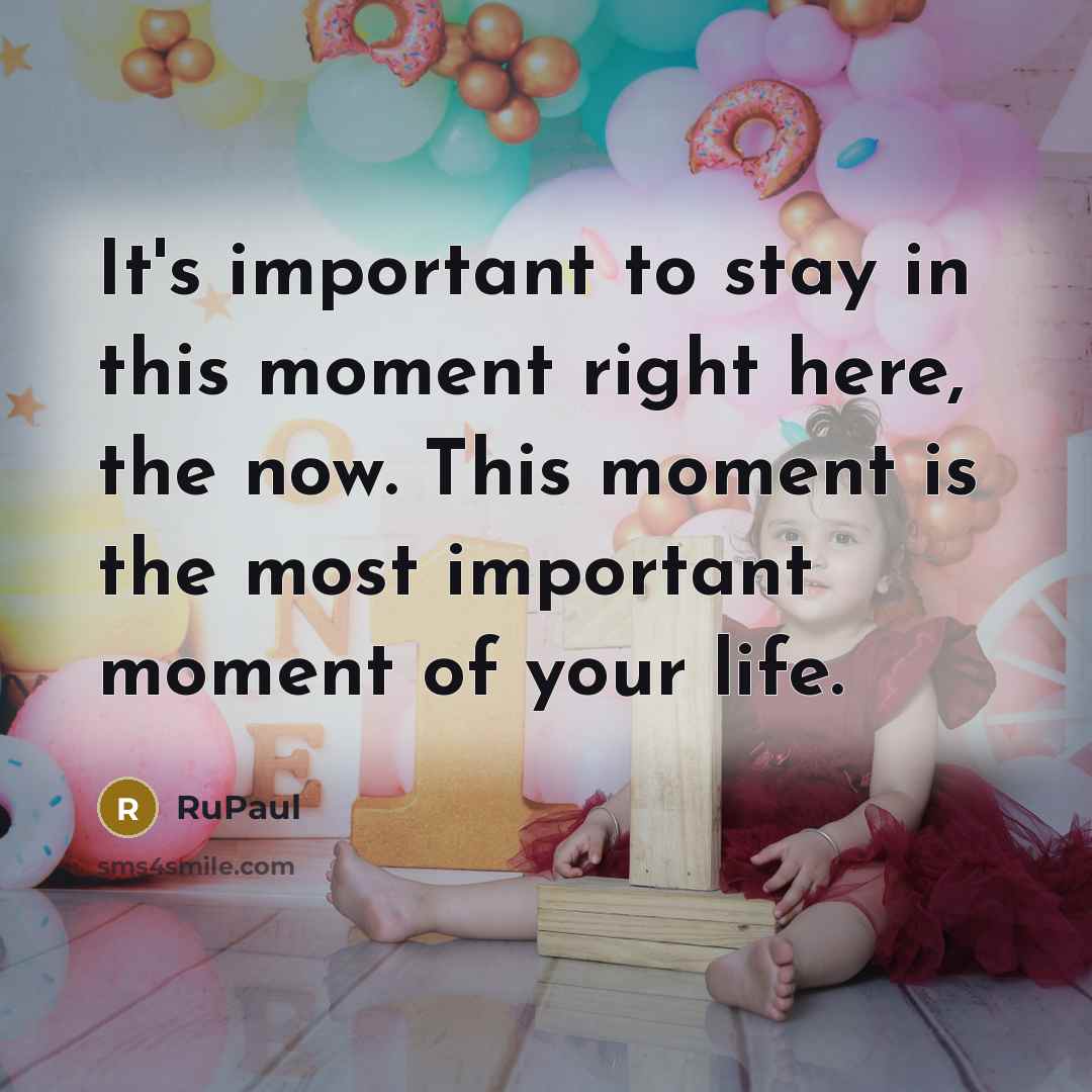 “It's important to stay in this moment right here, the…” quote by RuPaul