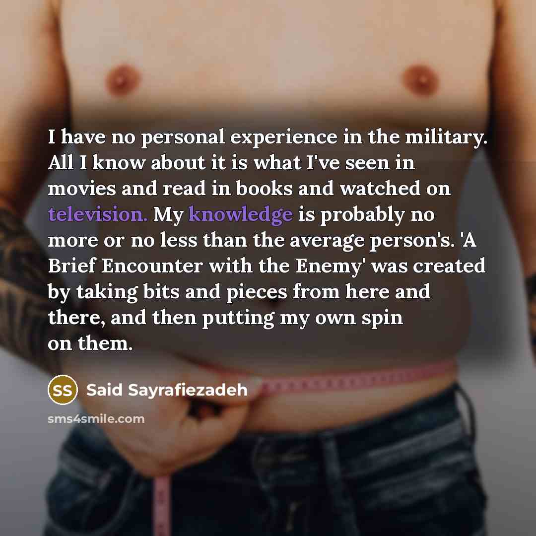 “I have no personal experience in the military. All I…” quote by Said Sayrafiezadeh