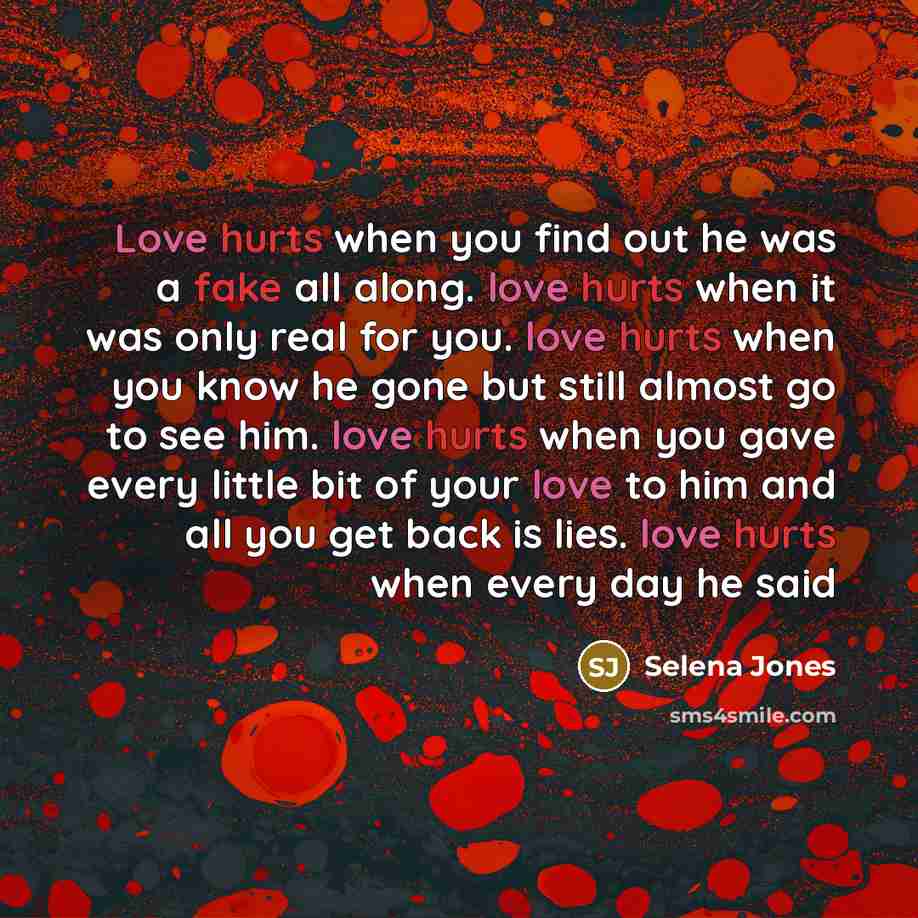 “Love hurts when you find out he was a fake…” quote by Selena Jones