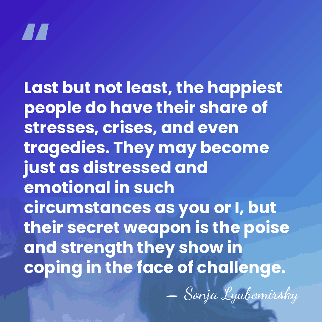 Last but not least, the happiest people do have their share of&hellip; - Sonja Lyubomirsky