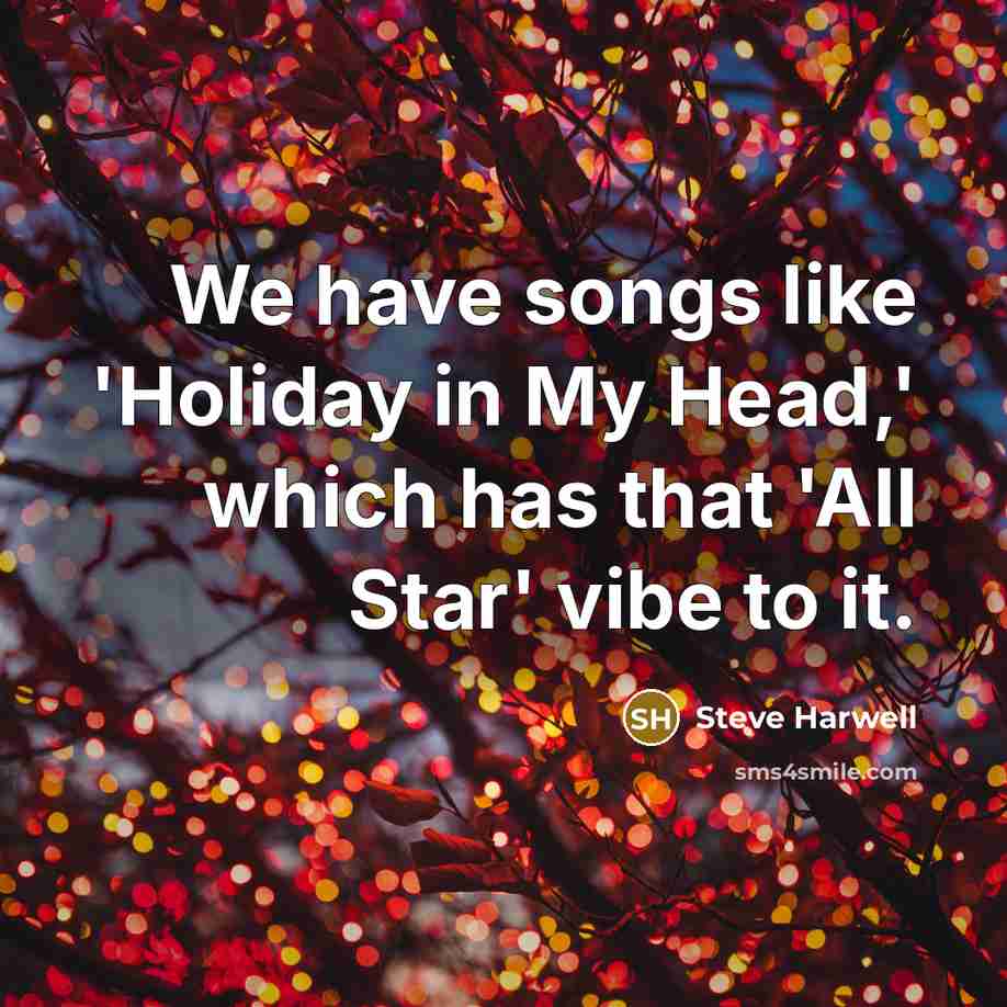 “We have songs like 'Holiday in My Head,' which has…” quote by Steve Harwell