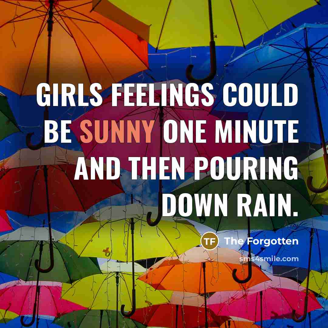 “Girls feelings could be sunny one minute and then pouring…” quote by The Forgotten