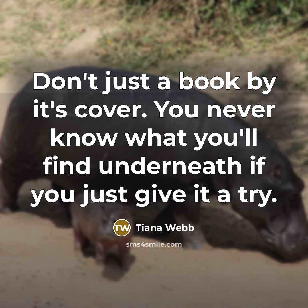 “Don't just a book by it's cover. You never know…” quote by Tiana Webb