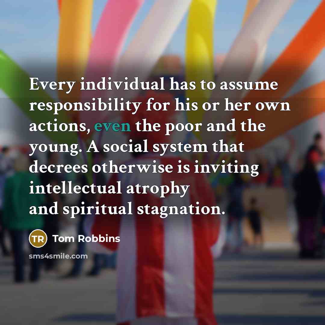 “Every individual has to assume responsibility for his or her…” quote by Tom Robbins
