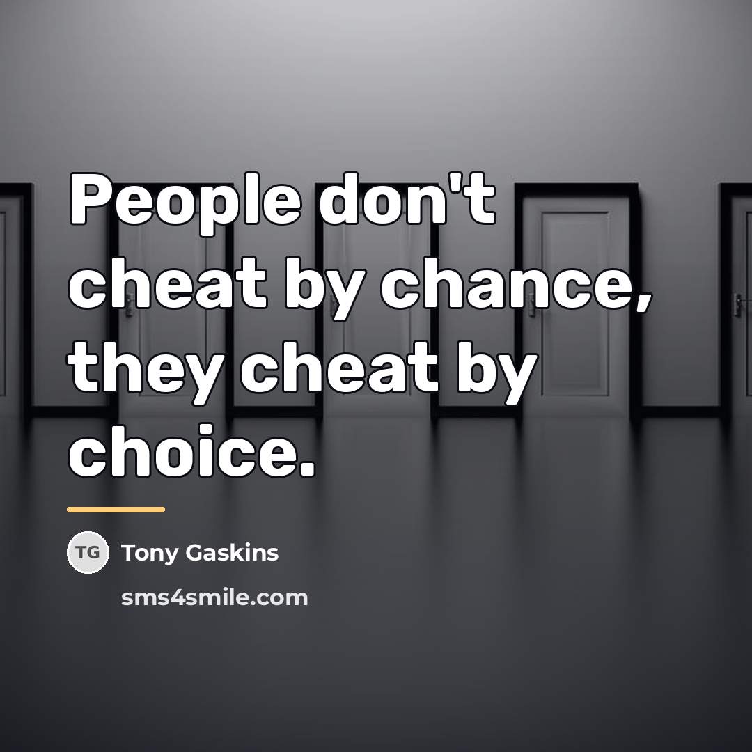 “People don't cheat by chance, they cheat by choice.…” quote by Tony Gaskins