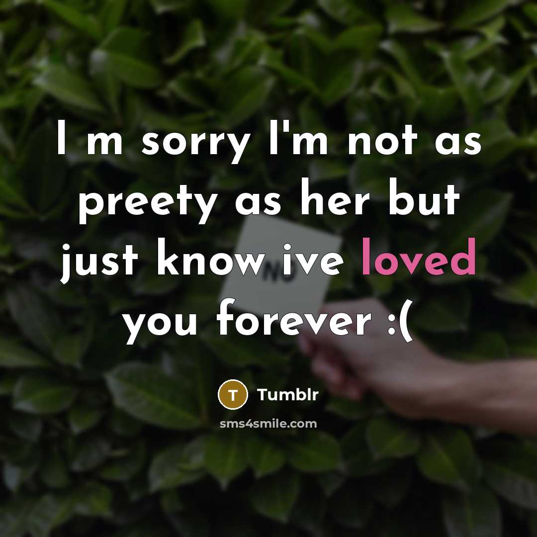 “I m sorry I'm not as preety as her but…” quote by Tumblr
