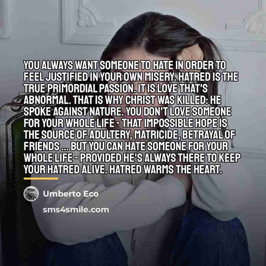 “You always want someone to hate in order to feel…” quote by Umberto Eco