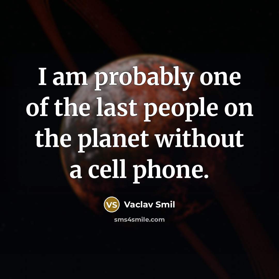 “I am probably one of the last people on the…” quote by Vaclav Smil