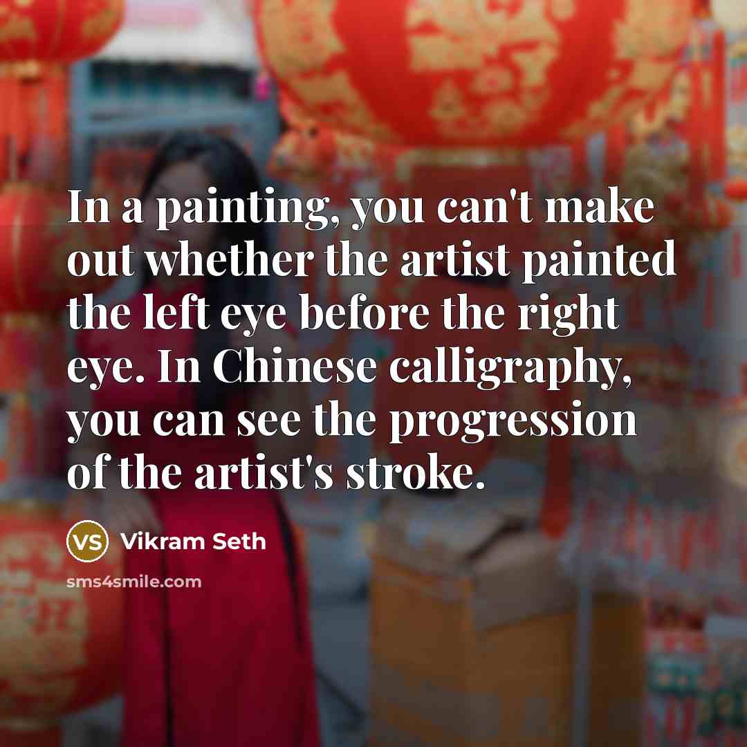 “In a painting, you can't make out whether the artist…” quote by Vikram Seth