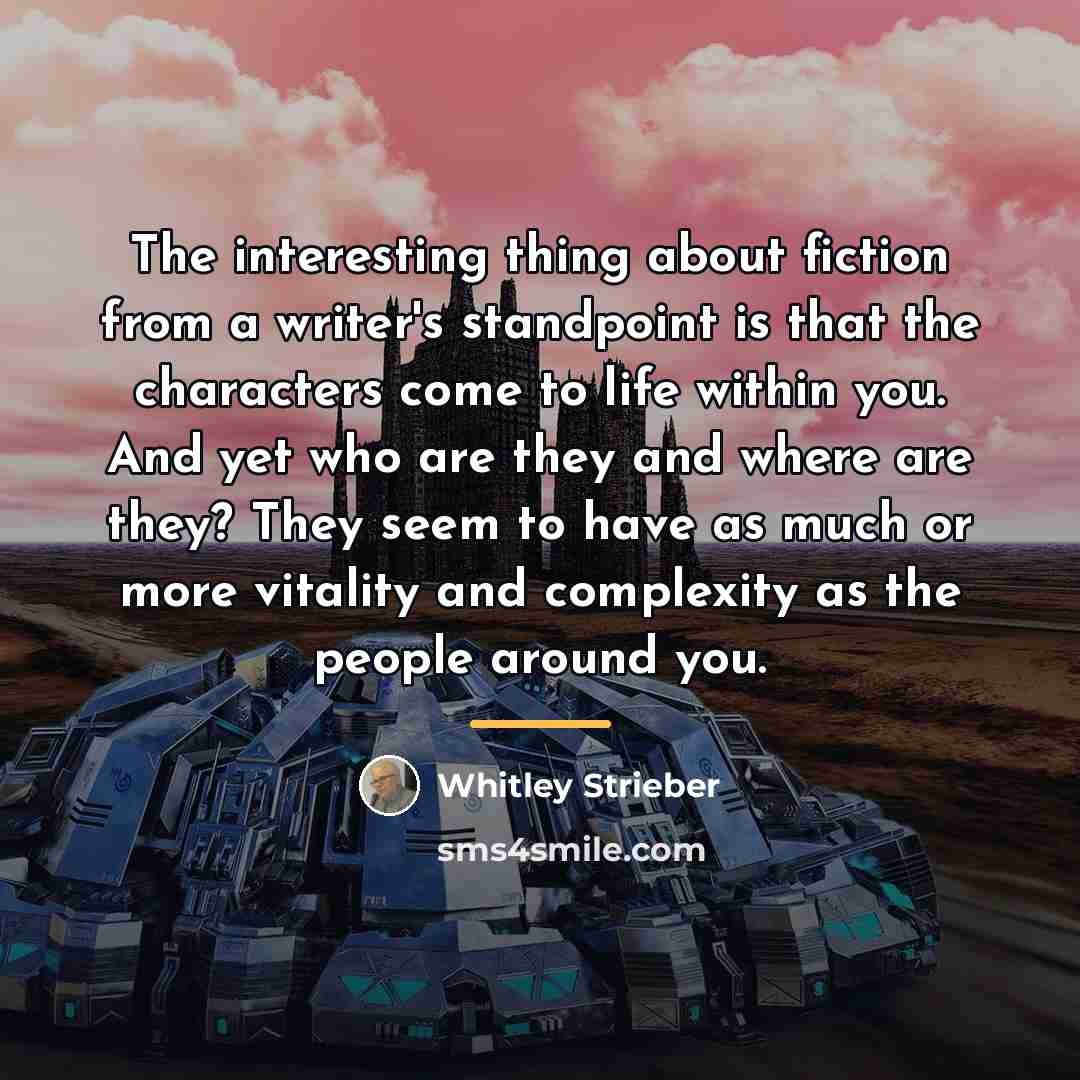 “The interesting thing about fiction from a writer's standpoint is…” quote by Whitley Strieber
