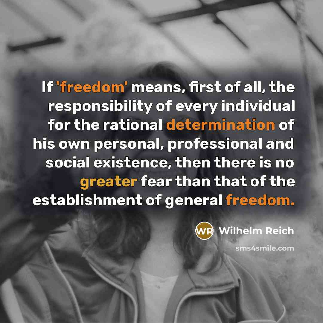 “If 'freedom' means, first of all, the responsibility of every…” quote by Wilhelm Reich