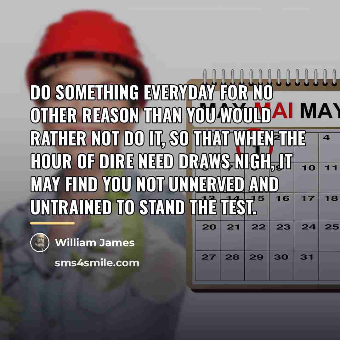 “Do something everyday for no other reason than you would…” quote by William James