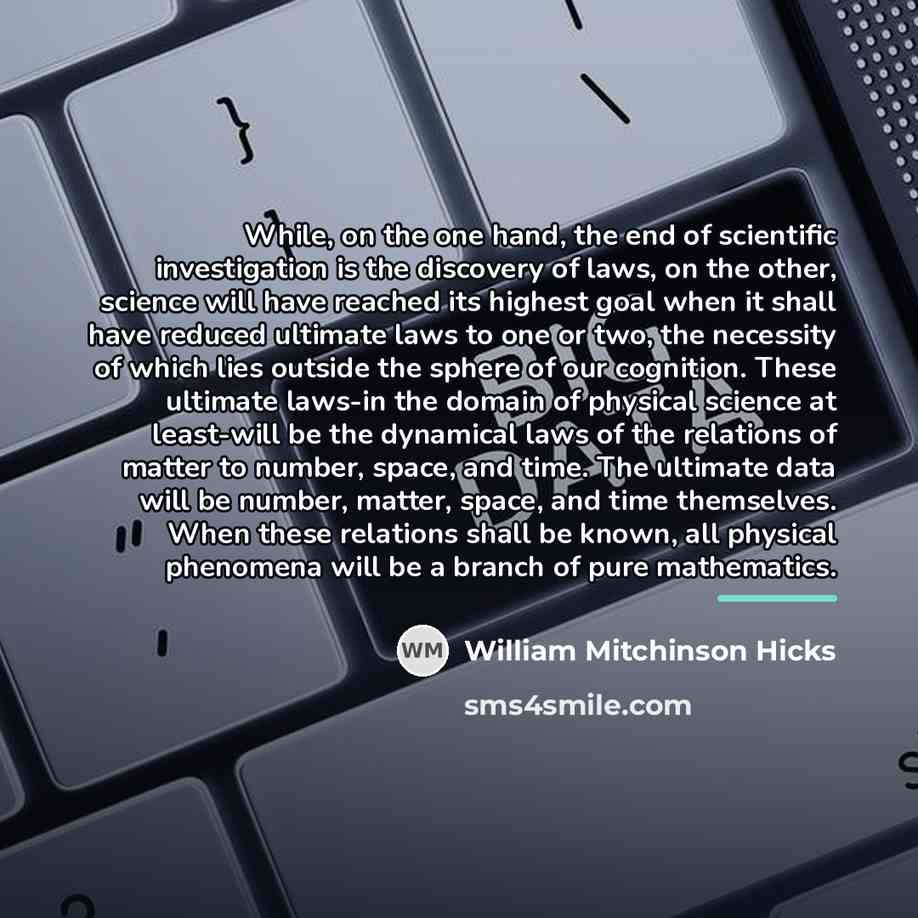 “While, on the one hand, the end of scientific investigation…” quote by William Mitchinson Hicks