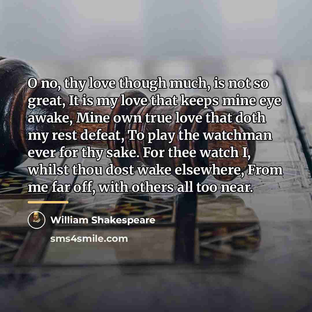 “O no, thy love though much, is not so great,…” quote by William Shakespeare