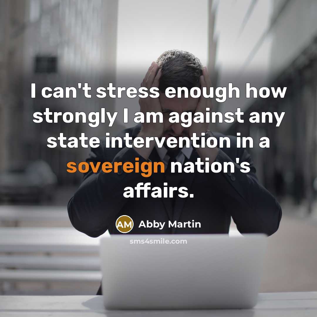 “I can't stress enough how strongly I am against any…” quote by Abby Martin