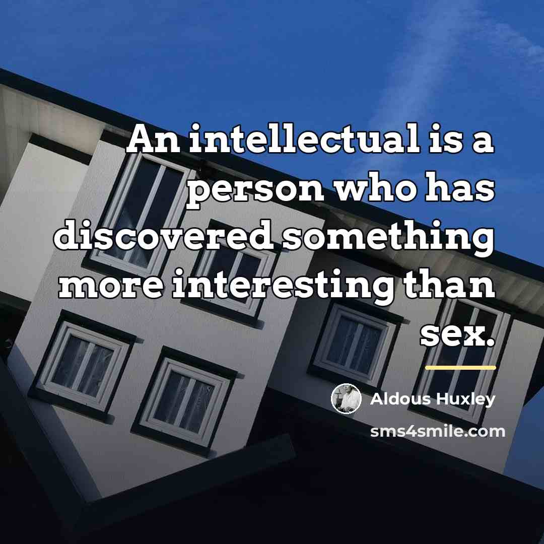“An intellectual is a person who has discovered something more…” quote by Aldous Huxley