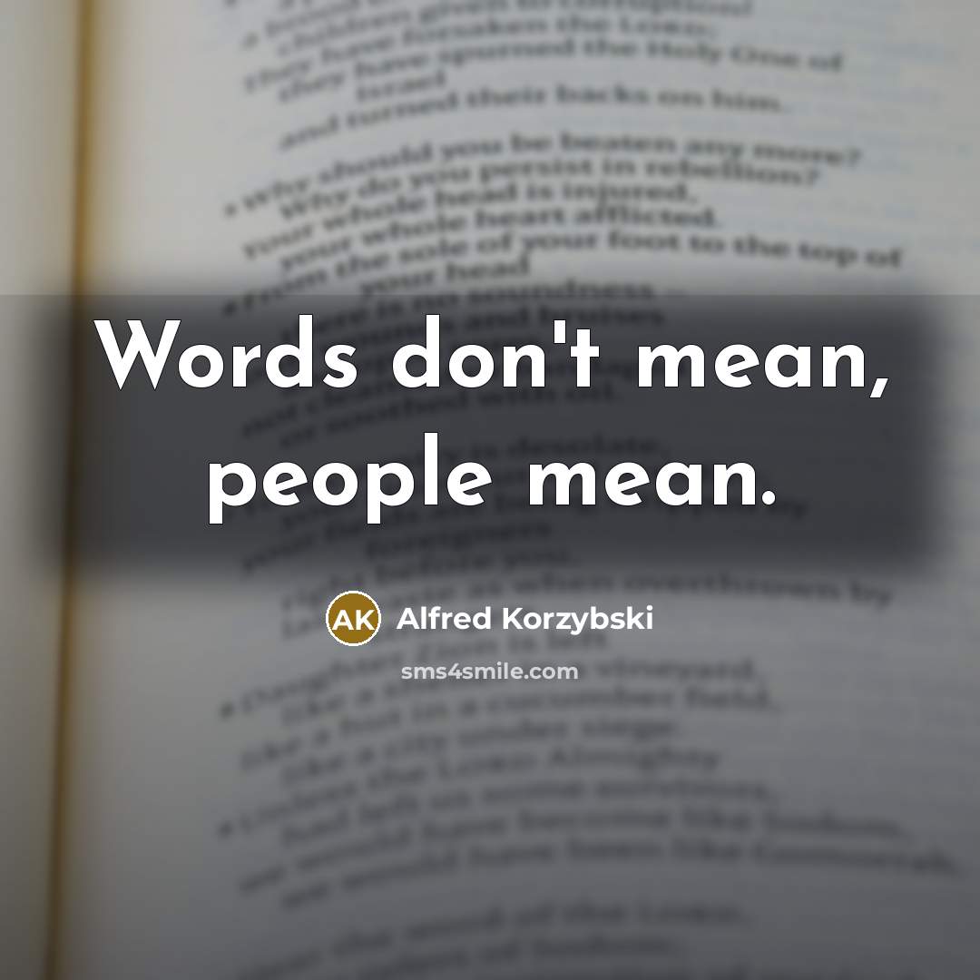 “Words don't mean, people mean.…” quote by Alfred Korzybski