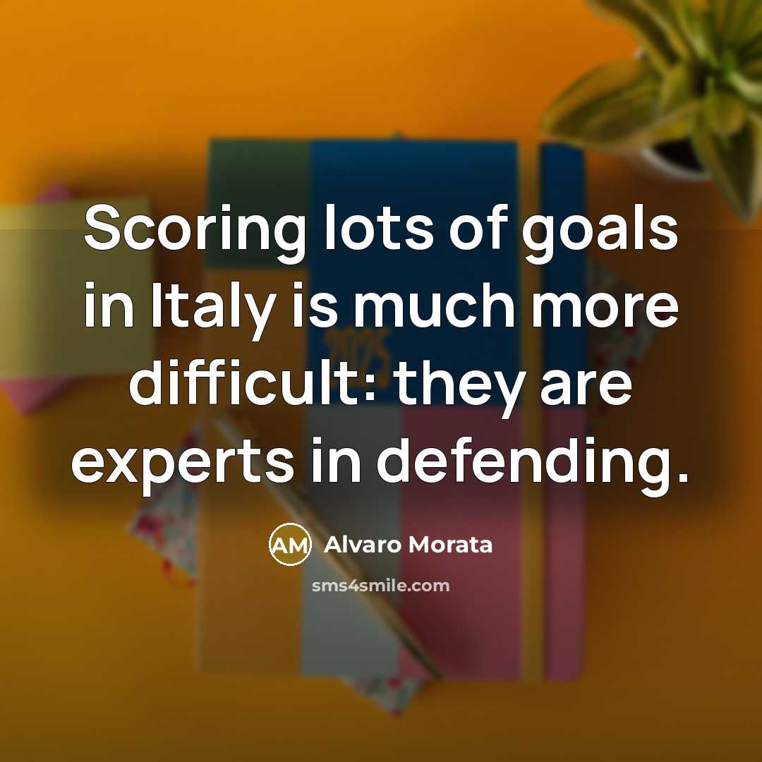 “Scoring lots of goals in Italy is much more difficult:…” quote by Alvaro Morata