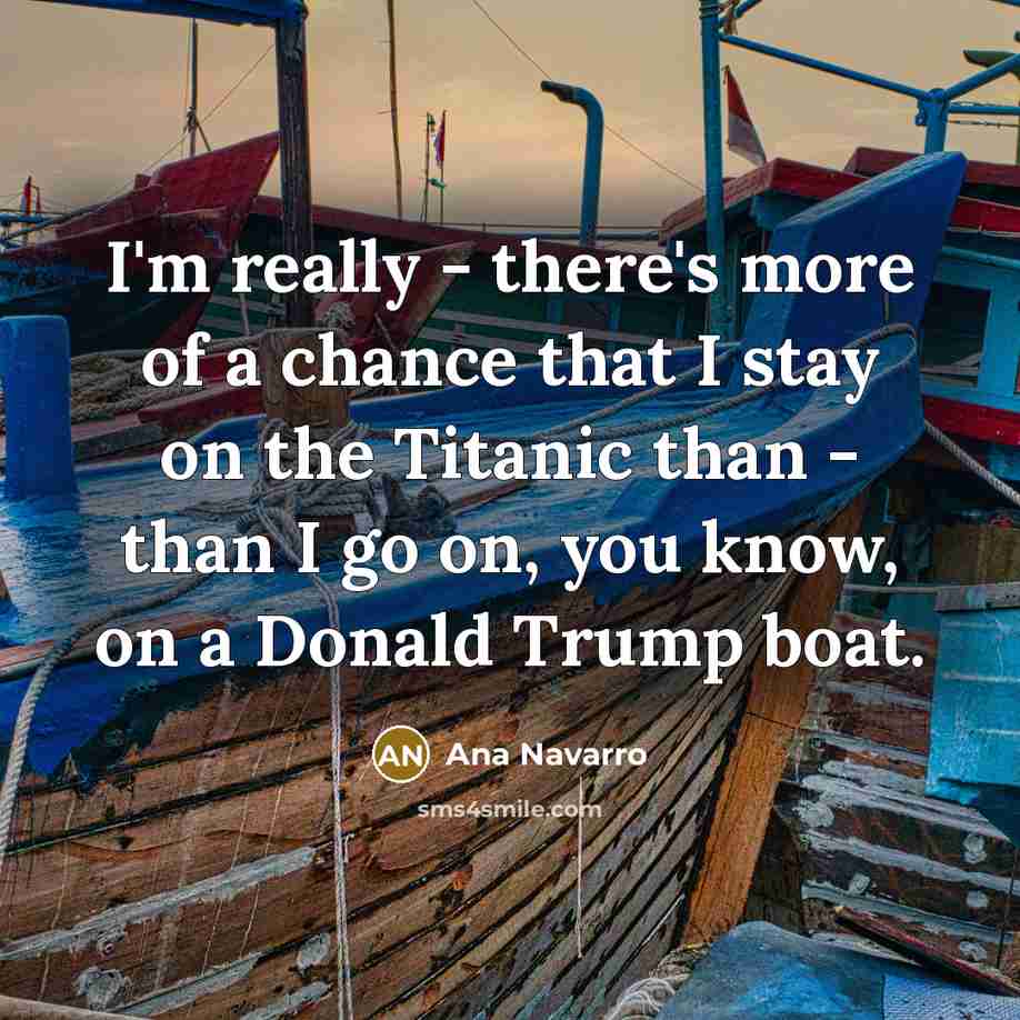 “I'm really - there's more of a chance that I…” quote by Ana Navarro